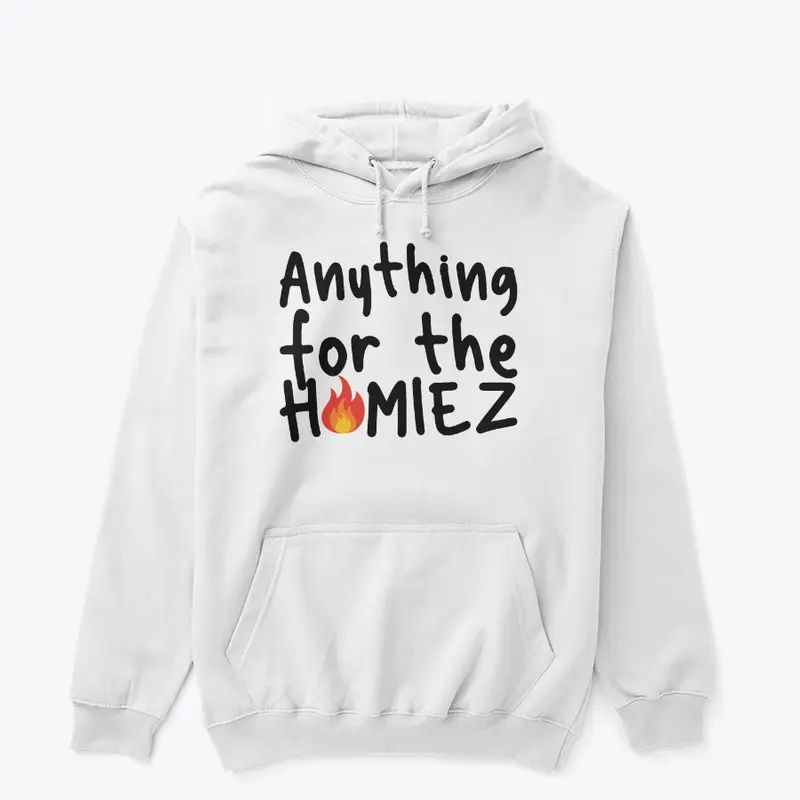 Anything For The Homiez Classic Hoodie