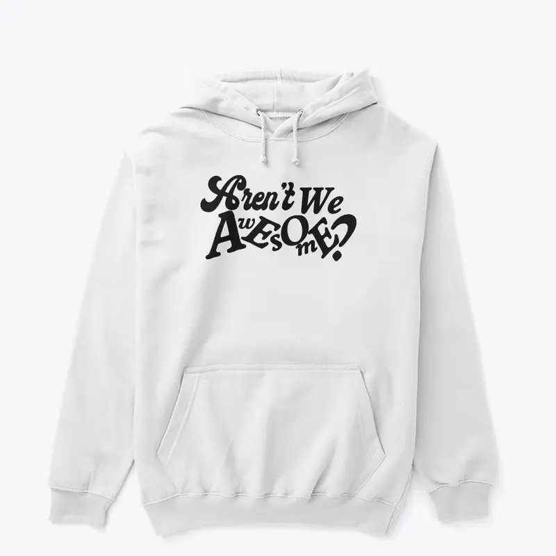 Aren't We Awesome? Classic Hoodie