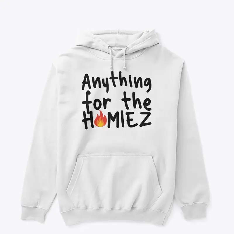 Anything For The Homiez Classic Hoodie